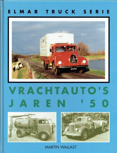 ELMAR TRUCK SERIE : VRACHTAUTO'S JAREN '50 (DUTCH TEXT)