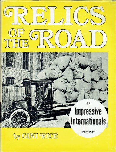 RELICS OF THE ROAD 3: IMPRESSIVE INTERNATIONAL TRUCKS 1907-1947