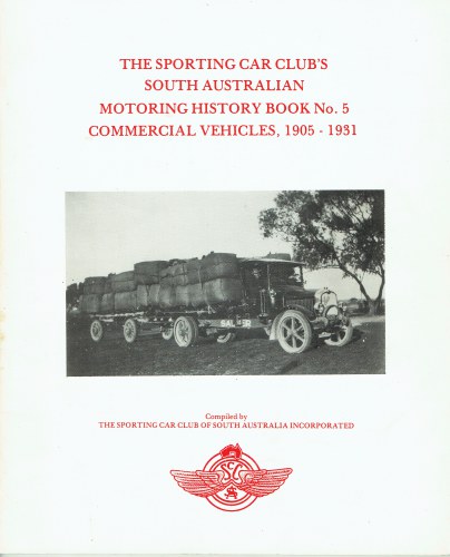 THE SPORTING CAR CLUB'S SOUTH AUSTRALIAN MOTORING HISTORY BOOK NO.5 : COMMERCIAL VEHICLES, 1905-1931