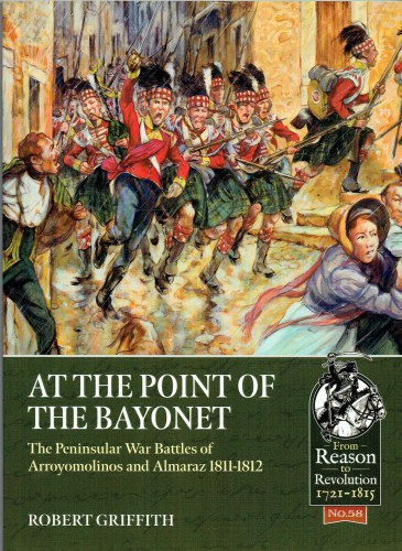 AT THE POINT OF THE BAYONET : THE PENINSULAR WAR BATTLES OF ARROYOMOLINOS AND ALMARAZ 1811-1812