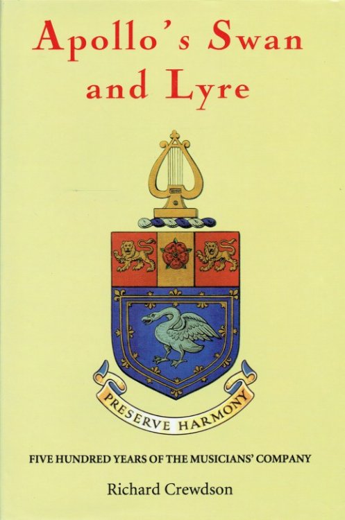 APOLLO'S SWAN AND LYRE : FIVE HUNDRED YEARS OF THE MUSICIANS' COMPANY
