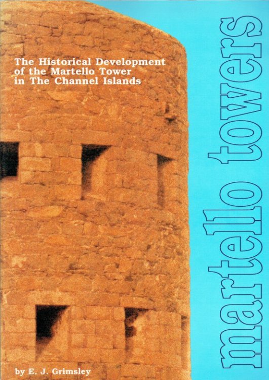 THE HISTORICAL DEVELOPMENT OF THE MARTELLO TOWER IN THE CHANNEL ISLANDS