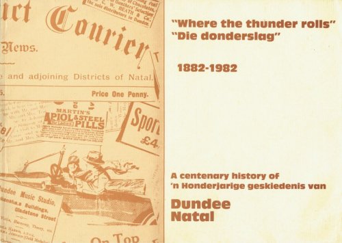 WHERE THE THUNDER ROLLS - DIE DONDERSLAG 1882-1982 : A CENTENARY HISTORY OF 'N HONDERJARIGE GESKIEDENIS VAN DUNDEE NATAL