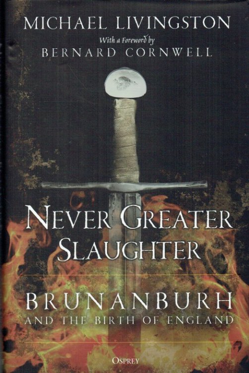 NEVER GREATER SLAUGHTER : BRUNANBURH AND THE BIRTH OF ENGLAND