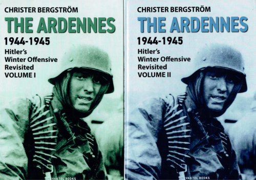 THE ARDENNES 1944-1945 : HITLER'S WINTER OFFENSIVE REVISITED (TWO VOLUME SET)