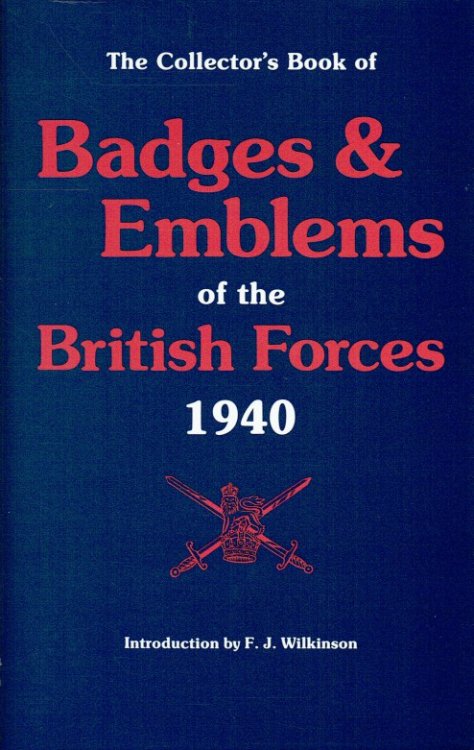 THE COLLECTOR'S BOOK OF BADGES & EMBLEMS OF THE BRITISH FORCES 1940