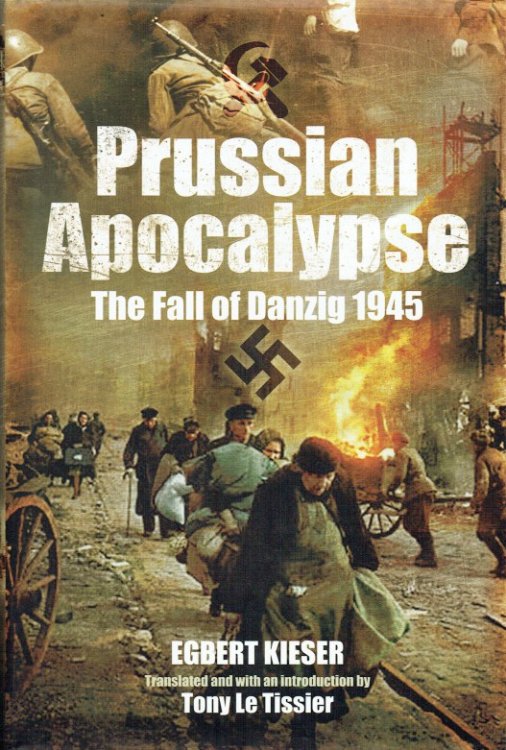 PRUSSIAN APOCALYPSE : THE FALL OF DANZIG 1945