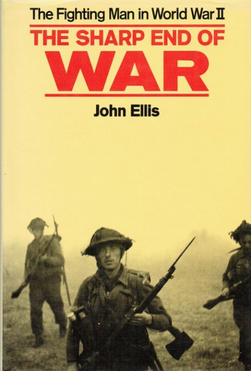 THE SHARP END OF WAR : THE FIGHTING MAN IN WORLD WAR II
