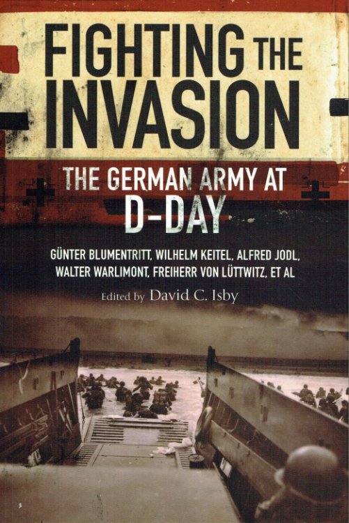 FIGHTING THE INVASION : THE GERMAN ARMY AT D-DAY