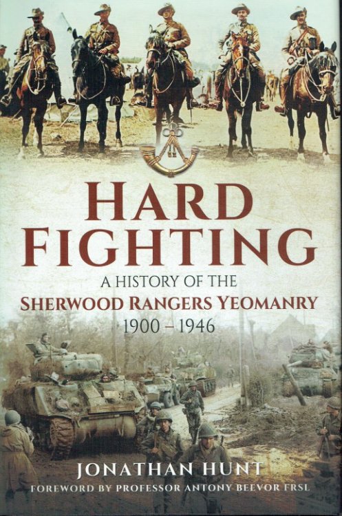 Image for HARD FIGHTING : A HISTORY OF THE SHERWOOD RANGERS YEOMANRY 1900-1946 HARD FIGHTING : A HISTORY OF THE SHERWOOD RANGERS YEOMANRY 1900-1946
