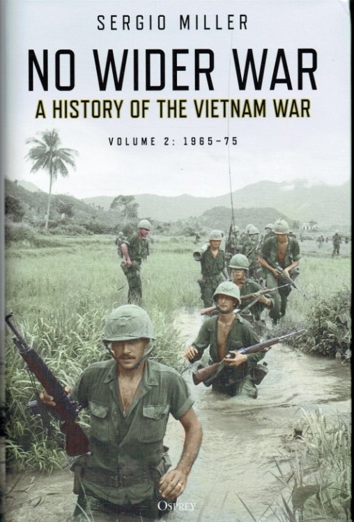 NO WIDER WAR : A HISTORY OF THE VIETNAM WAR VOLUME 2: 1965-75