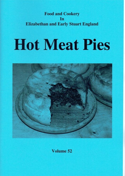 FOOD AND COOKERY IN ELIZABETHAN AND EARLY STUART ENGLAND VOLUME 52: HOT MEAT PIES