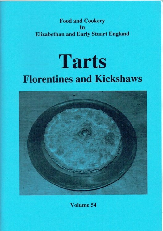 FOOD AND COOKERY IN ELIZABETHAN AND EARLY STUART ENGLAND VOLUME 54: TARTS, FLORENTINES AND KICKSHAWS