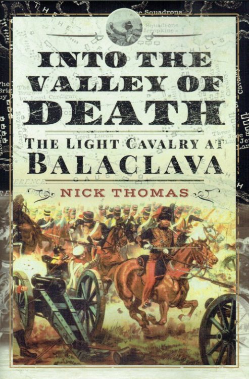INTO THE VALLEY OF DEATH : THE LIGHT CAVALRY AT BALACLAVA