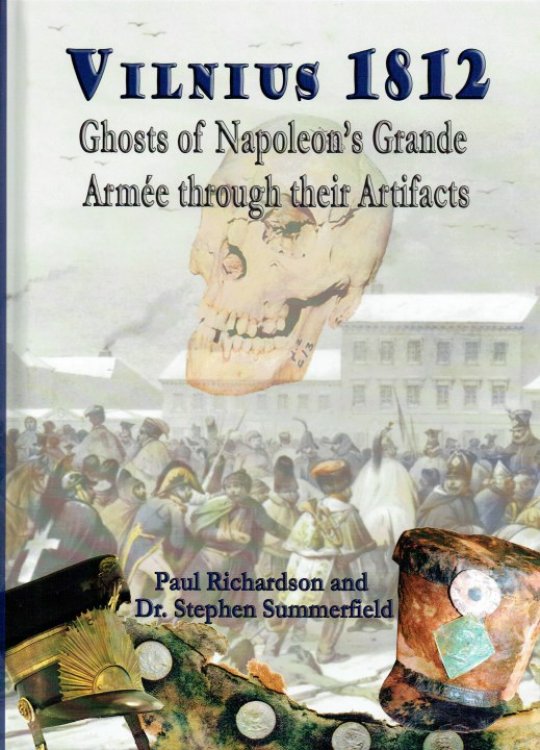 VILNIUS 1812 : GHOSTS OF NAPOLEON'S GRANDE ARMEE THROUGH THEIR ARTIFACTS