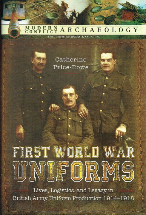 FIRST WORLD WAR UNIFORMS : LIVES, LOGISTICS, AND LEGACY IN BRITISH ARMY UNIFORM PRODUCTION 1914-1918