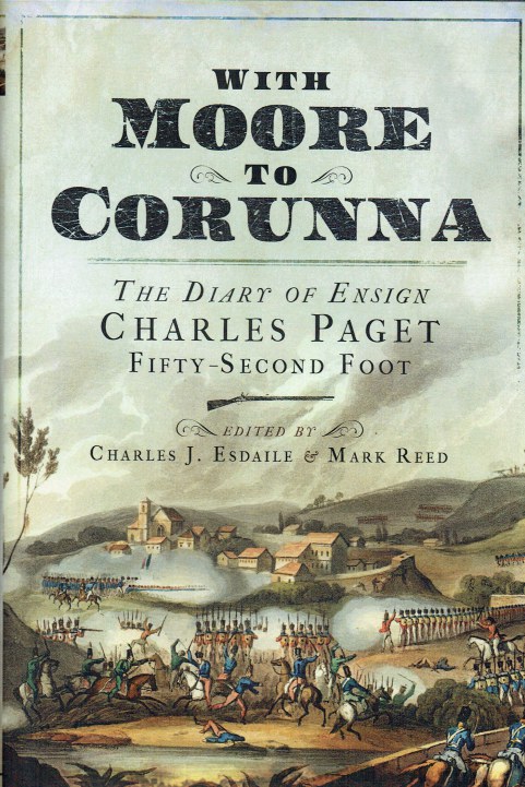 WITH MOORE TO CORUNNA : THE DIARY OF ENSIGN CHARLES PAGET, FIFTY-SECOND FOOT