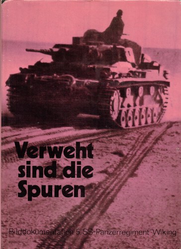 VERWEHT SIND DIE SPUREN : BILDDOKUMENTATION SS-PANZERREGIMENT 5 WIKING (GERMAN TEXT)