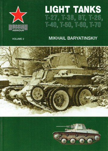 RUSSIAN ARMOUR VOLUME 2: LIGHT TANKS: T-27, T-38, BT, T-26, T-40, T-50, T-60, T-70