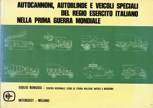 AUTOCANNONI, AUTOBLINDE E VEICOLI SPECIALI DEL REGIO ESERCITO ITALIANO NELLA PRIMA GUERRA MONDIALE (ITALIAN TEXT)