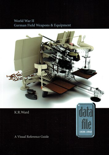 WORLD WAR II GERMAN FIELD WEAPONS & EQUIPMENT : A VISUAL REFERENCE GUIDE
