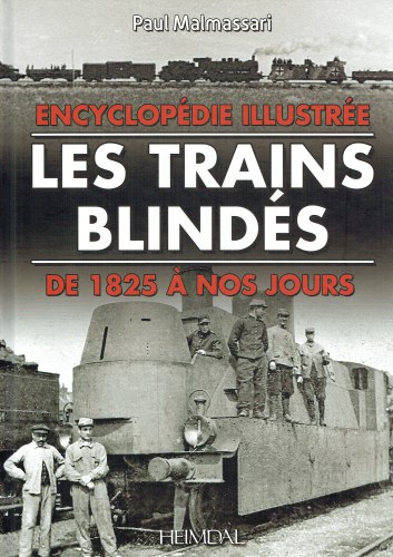 LES TRAINS BLINDES : ENCYCLOPEDIE ILLUSTREE DE 1825 A NOS JOURS (FRENCH TEXT)
