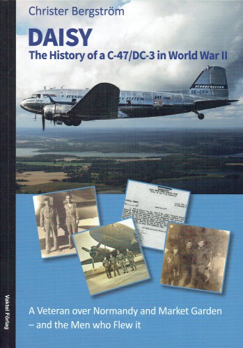 DAISY : THE HISTORY OF A C-47 / DC-3 IN WORLD WAR II AND THE MEN WHO FLEW IT
