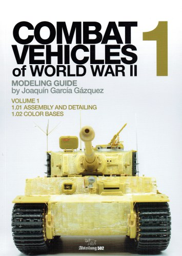 COMBAT VEHICLES OF WORLD WAR II MODELING GUIDE : VOLUME 1