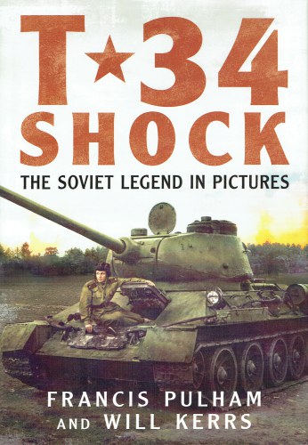 T-34 SHOCK : THE SOVIET LEGEND IN PICTURES