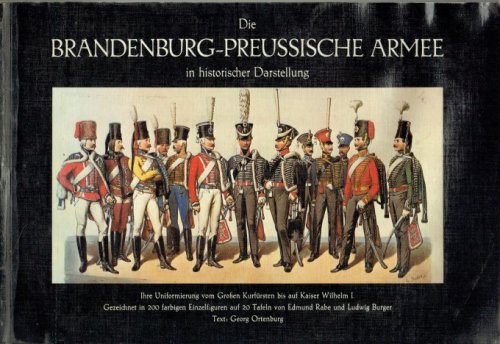 DIE BRANDENBURG-PREUSSISCHE ARMEE IN HISTORISCHER DARSTELLUNG (GERMAN TEXT)