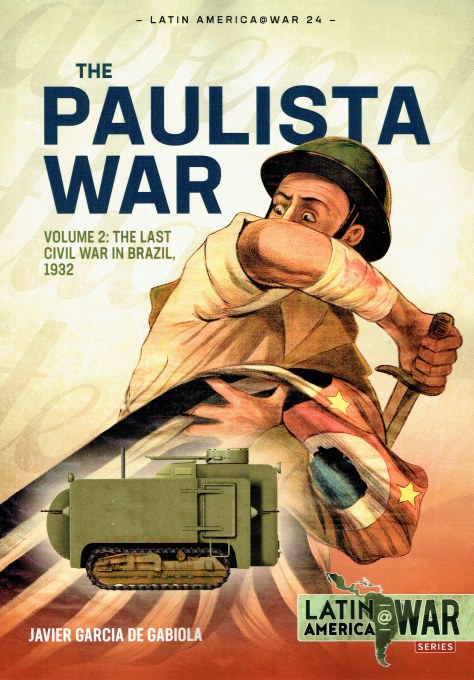 THE PAULISTA WAR : THE LAST CIVIL WAR IN BRAZIL, 1932 : VOLUME 2