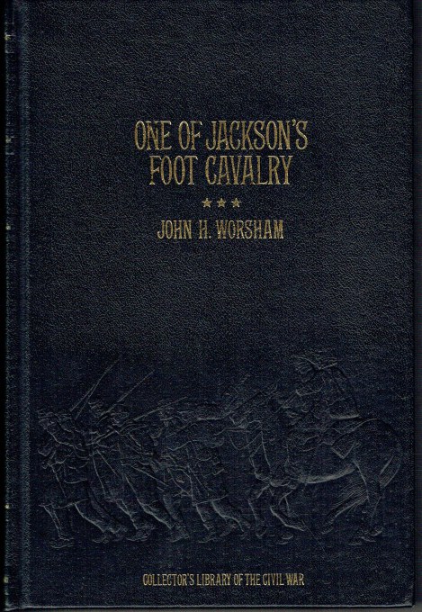 ONE OF JACKSON'S FOOT CAVALRY : HIS EXPERIENCE AND WHAT HE SAW DURING THE WAR, 1861-1865
