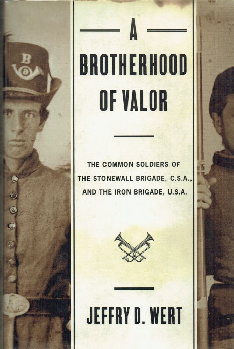 A BROTHERHOOD OF VALOR : THE COMMON SOLDIERS OF THE STONEWALL BRIGADE, CSA., AND THE IRON BRIGADE, USA