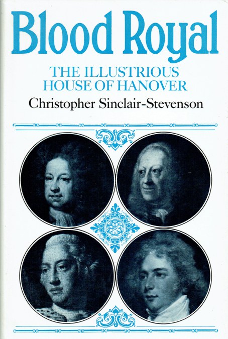 BLOOD ROYAL: THE ILLUSTRIOUS HOUSE OF HANOVER