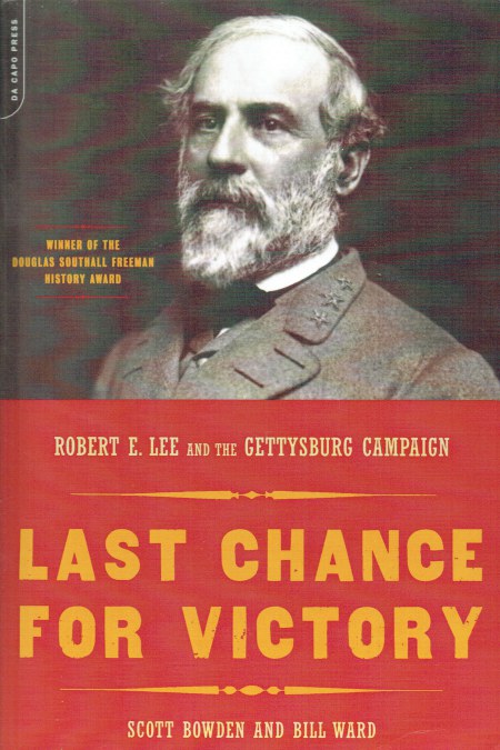 LAST CHANCE FOR VICTORY : ROBERT E. LEE AND THE GETTYSBURG CAMPAIGN