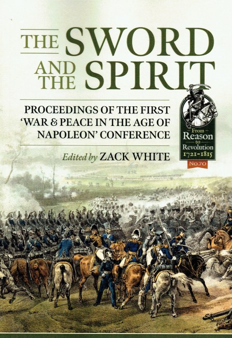THE SWORD AND THE SPIRIT : PROCEEDINGS OF THE FIRST 'WAR & PEACE IN THE AGE OF NAPOLEON' CONFERENCE