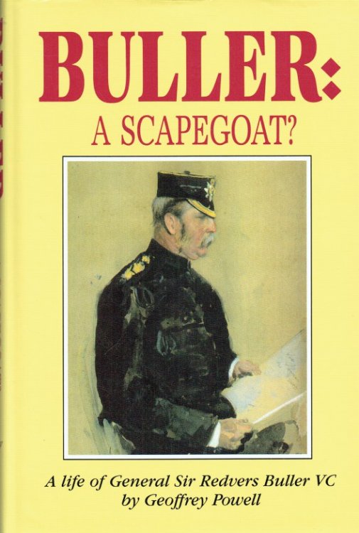 BULLER : A SCAPEGOAT A LIFE OF GENERAL SIR REDVERS BULLER 1839-1908