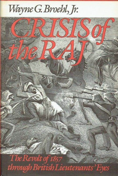 CRISIS OF THE RAJ : THE REVOLT OF 1857 THROUGH BRITISH LIEUTENANTS' EYES