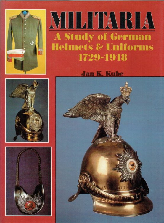 MILITARIA : A STUDY OF GERMAN HELMETS & UNIFORMS 1729-1918
