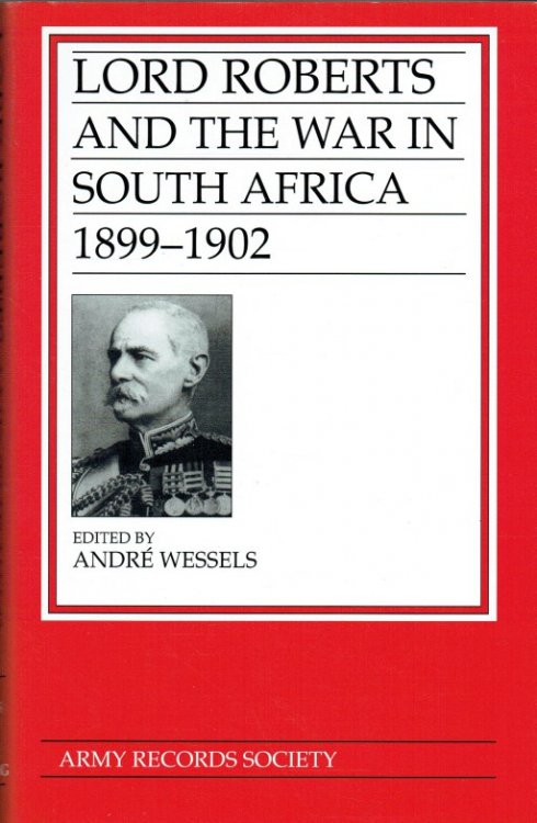 LORD ROBERTS AND THE WAR IN SOUTH AFRICA 1899-1902