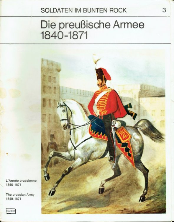 SOLDATEN IM BUNTEN ROCK 3: DIE PREUSSISCHE ARMEE 1840-1871 / L'ARMEE PRUSSIENNE 1840-1871 / THE PRUSSIAN ARMY 1840-1871