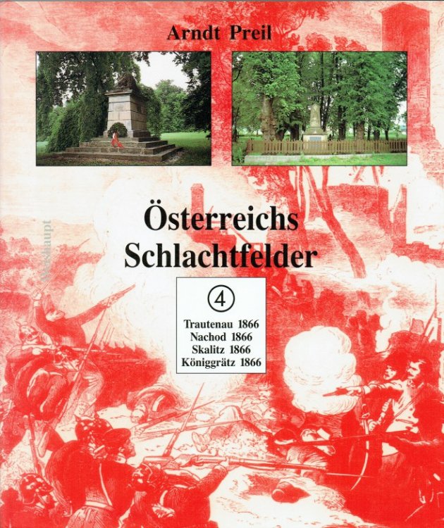 OSTERREICHS SCHLACHTFELDER BAND 4: TRAUTENAU, NACHOD, SKALITZ, KONIGGRATZ (GERMAN TEXT)