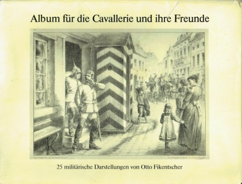 ALBUM FUR DIE CAVALLERIE UND IHRE FREUNDE : 25 MILITARISCHE DARSTELLUNGEN GEZEICHNET VON OTTO FIKENTSCHER, 1868 (GERMAN TEXT)