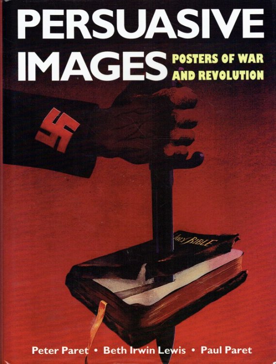PERSUASIVE IMAGES : POSTERS OF WAR AND REVOLUTION FROM THE HOOVER INSTITUTION ARCHIVES