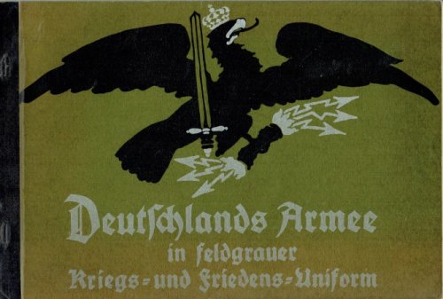 DEUTSCHLANDS ARMEE IN FELDGRAUER KRIEGS- UND FRIEDENS-UNIFORM (1916) (GERMAN TEXT)