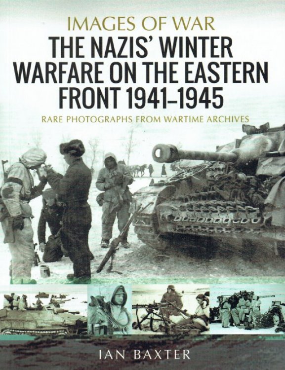 IMAGES OF WAR: THE NAZIS' WINTER WARFARE ON THE EASTERN FRONT 1941-1945