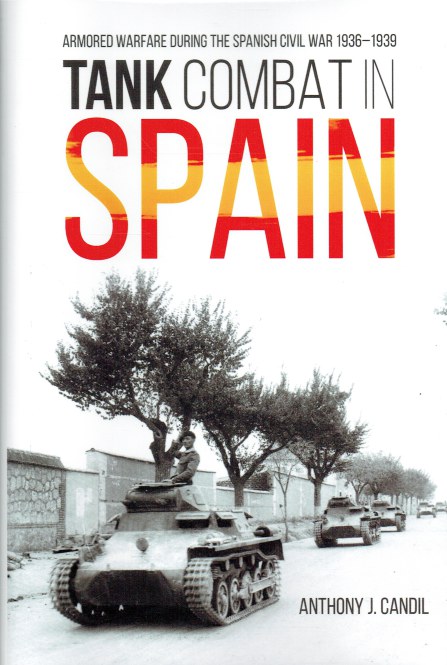 TANK COMBAT IN SPAIN : ARMORED WARFARE DURING THE SPANISH CIVIL WAR 1936-1939