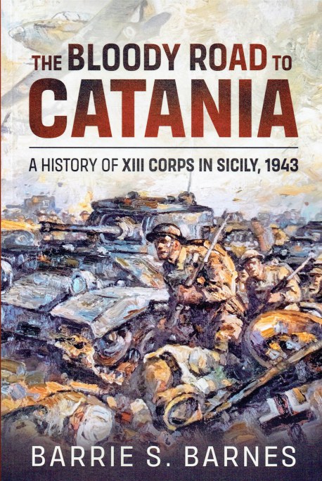 THE BLOODY ROAD TO CATANIA : A HISTORY OF XIII CORPS IN SICILY, 1943