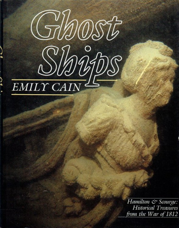 GHOST SHIPS : HAMILTON AND SCOURGE: HISTORICAL TREASURES FROM THE WAR OF 1812