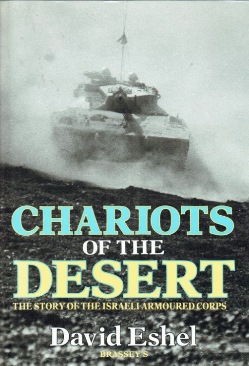CHARIOTS OF THE DESERT : THE HISTORY OF THE ISRAELI ARMOURED CORPS
